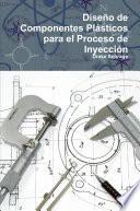Diseño De Componentes Plásticos Para El Proceso De InyecciÃ3n