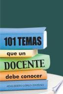 101 Temas Que Un Docente Debe Conocer.