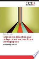 El Modelo Didáctico Que Subyace En Las Prácticas Pedagógicas