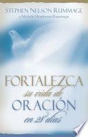 Fortalezca Su Vida De Oracion En 28 Dias: Aprenda A Orar Con Proposito = Praying With Purpose