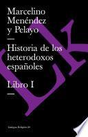 Historia De Los Heterodoxos Españoles. Libro I