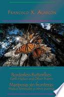 Borderless Butterflies: Earth Haikus And Other Poems / Mariposas Sin Fronteras: Haikus Terrenales Y Otros Poemas