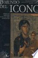 El Mundo Del Icono Desde Los Orígenes Hasta La Caída De Bizancio