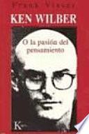 Ken Wilber O La Pasión Del Pensamiento