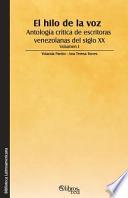 El Hilo De La Voz. Antologia Critica De Escritoras Venezolanas Del Siglo Xx. Volumen I