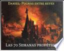 Daniel: Pugnas Entre Reyes Y Las 70 Semanas Proféticas.