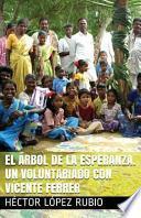 El Arbol De La Esperanza. Un Voluntariado Con Vicente Ferrer