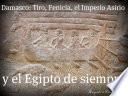 Damasco: Tiro, Fenicia, El Imperio Asirio Y El Egipto De Siempre.