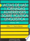 Actas De Las I Jornadas Almerienses Sobre Política Lingüística
