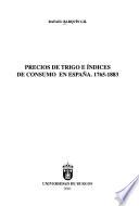 Precios De Trigo E índices De Consumo En España, 1765 1883