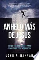 Anhelo Mas De Jesus: Como Vencer Los Obstaculos Para Encontrar Vida Verdadera