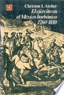 El Ejército En El México Borbónico, 1760 1810