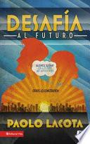 Desafia Al Futuro: Algunos Suenan Con El Futuro Que Quieren Tener, Otros Lo Construyen = Challeges The Future