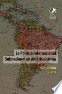 La Política Internacional Subnacional En América Latina