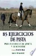 85 Ejercicios De Pista Para El Caballo, El Jinete Y El Entrenador