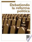 Debatiendo La Reforma Política