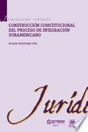 Construcción Constitucional Del Proceso De Integración Suramericano