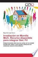 Irradiación En Morelia Mich. Recurso Disponible Para Integrar Sist. Fv