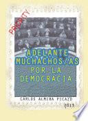 Adelantes Muchachas/os, Por La Democracia