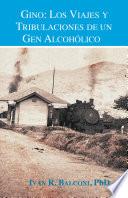 Gino: Los Viajes Y Tribulaciones De Un Gen Alcohólico