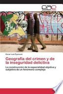 Geografia Del Crimen Y De La Inseguridad Delictiva