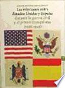 Las Relaciones Entre Estados Unidos Y España Durante La Guerra Civil Y El Primer Franquismo, 1936 1945