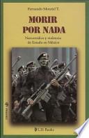 Morir Por Nada: Narcotrafico Y Violencia De Estado En Mexico = Dying For Nothing