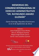 Memorias Del Congreso Internacional De Derecho Administrativo  Dr. Raymundo Amaro Guzman,  Santo Domingo, Republica Dominicana, 12 14 Septiembre 2012