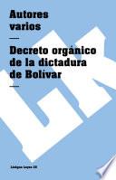 Constituciones Fundacionales De Colombia. Decreto Orgánico De La Dictadura De Bolívar