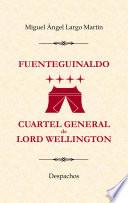 Fuenteguinaldo, Cuartel General De Lord Wellington: Despachos.