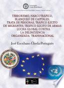 Terrorismo, NarcotrÁfico, Blanqueo De Capitales, Trata De Personas, TrÁfico IlÍcito De Migrantes, TrÁfico IlÍcito De Armas: Lucha Global Contra La Delincuencia Organizada Transnacional