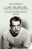 Luis Bunuel. La Forja De Un Cineasta Universal