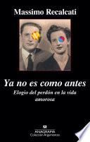 Ya No Es Como Antes. Elogio Del Perdón En La Vida Amorosa