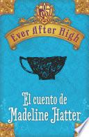 Ever After High. El Cuento De Madeleine Hatter