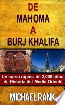 De Mahoma A Burj Khalifa: Un Curso Rápido De 2,000 Años De Historia Del Medio Oriente