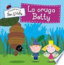 La Oruga Betty (el Pequeño Reino De Ben Y Holly. Primeras Lecturas 6)