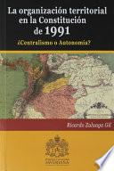 La Organizacion Territorial En La Constitución De 1991