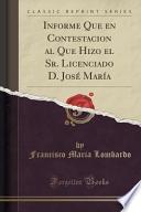 Informe Que En Contestacion Al Que Hizo El Sr. Licenciado D. José María (classic Reprint)