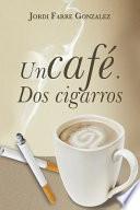 Un Cafe, Dos Cigarros