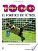 1000 Ejercicios Y Juegos Para El Portero De Fútbol