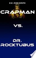 Crapman Vs. Dr. Rocktubus
