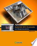 Aprender Autocad 2012 Avanzado Con 100 Ejercicios Prácticos