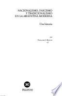 Nacionalismo, Fascismo Y Tradicionalismo En La Argentina Moderna