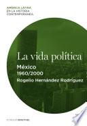 La Vida Política. México (1960 2000)