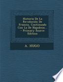 Historia De La Revolución De Francia, Continuada Con La De Napoleon… Primary Source Edition