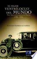 El Mejor Ventrílocuo Del Mundo. Paco Sanz En Los Teatros Madrileños (1906 1935)