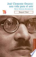 José Clemente Orozco: Una Vida Para El Arte