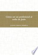 Cómo Ser Un Profesional Al Estilo De Jesús