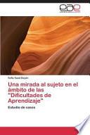 Una Mirada Al Sujeto En El ámbito De Las Dificultades De Aprendizaje