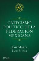 Catecismo Político De La Federación Mexicana